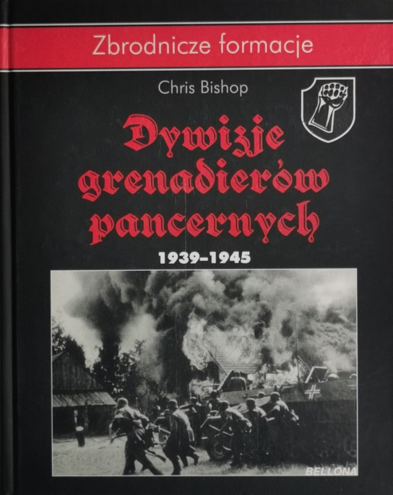 DYWIZJE GRENADIERÓW PANCERNYCH 1939 – 1945 - Chris Bishop