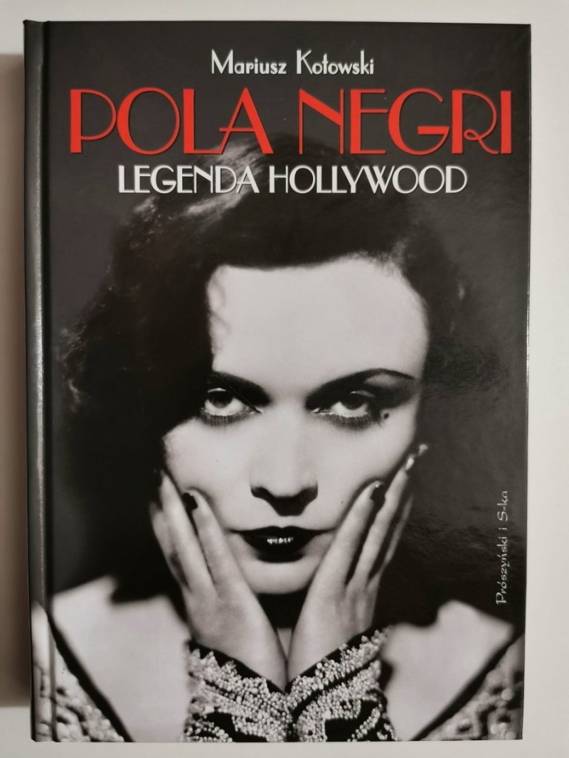 POLA NEGRI. LEGENDA HOLLYWOOD - Mariusz Kotowski