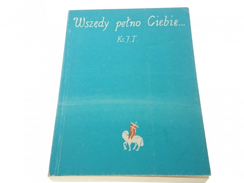 WSZĘDY PEŁNO CIEBIE... - Ks. Jan Twardowski