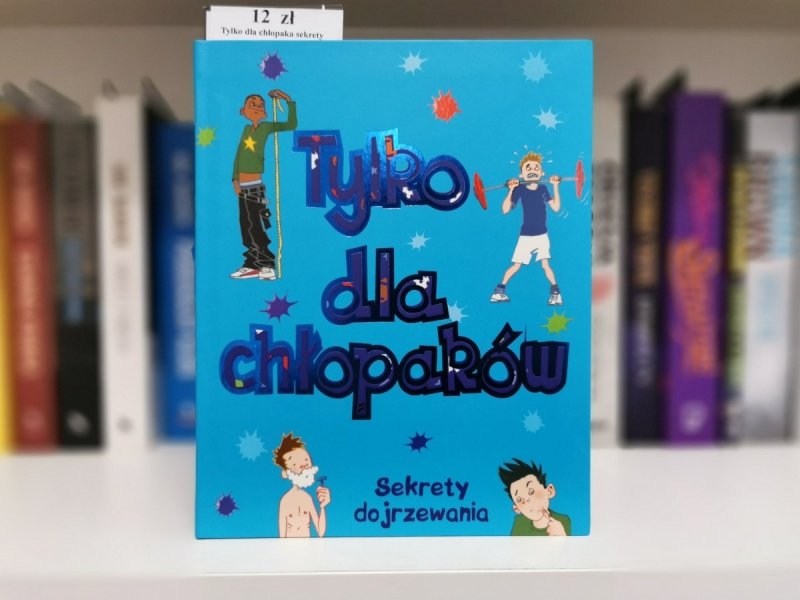 TYLKO DLA CHŁOPAKÓW. SEKRETY DOJRZEWANIA 