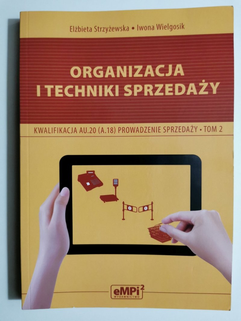 ORGANIZACJA I TECHNIKI SPRZEDAŻY KWALIFIKACJA AU.20 (A.18) PROWADZENIE SPRZEDAŻY TOM 2 - Elżbieta Strzyżewska
