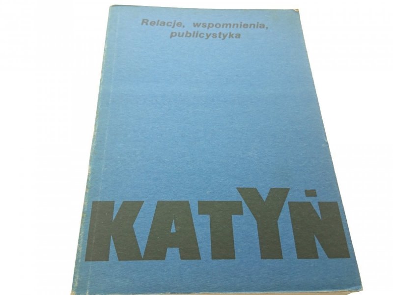 KATYŃ. RELACJE, WSPOMNIENIA, PUBLICYSTYKA (1989)