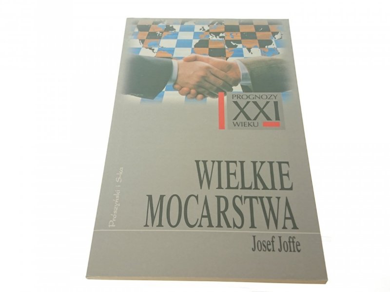 PROGNOZY XXI WIEKU: WIELKIE MOCARSTWA Josef Joffe