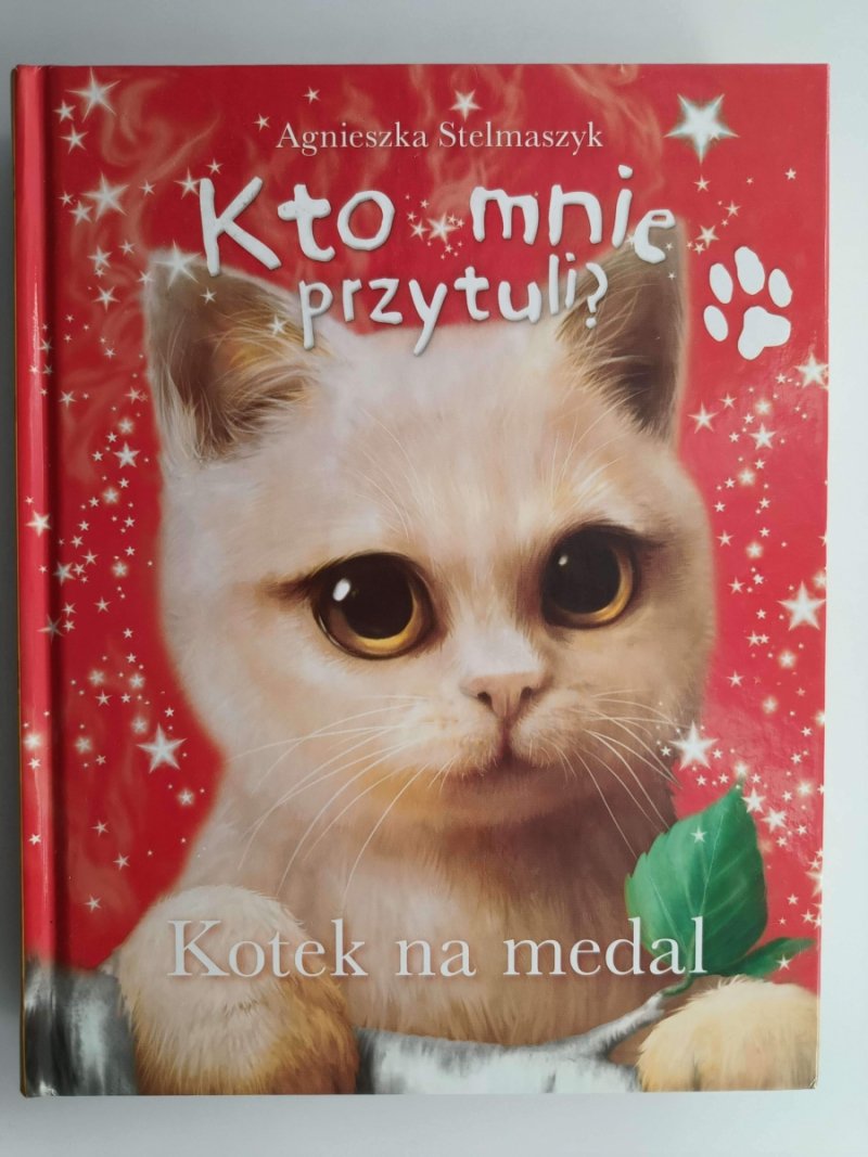 KTO MNIE PRZYTULI? KOTEK NA MEDAL - Agnieszka Stelmaszyk