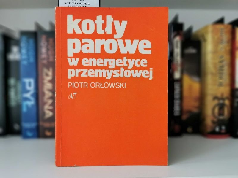 Kotły parowe w energetyce przemysłowej - Piotr Orłowski