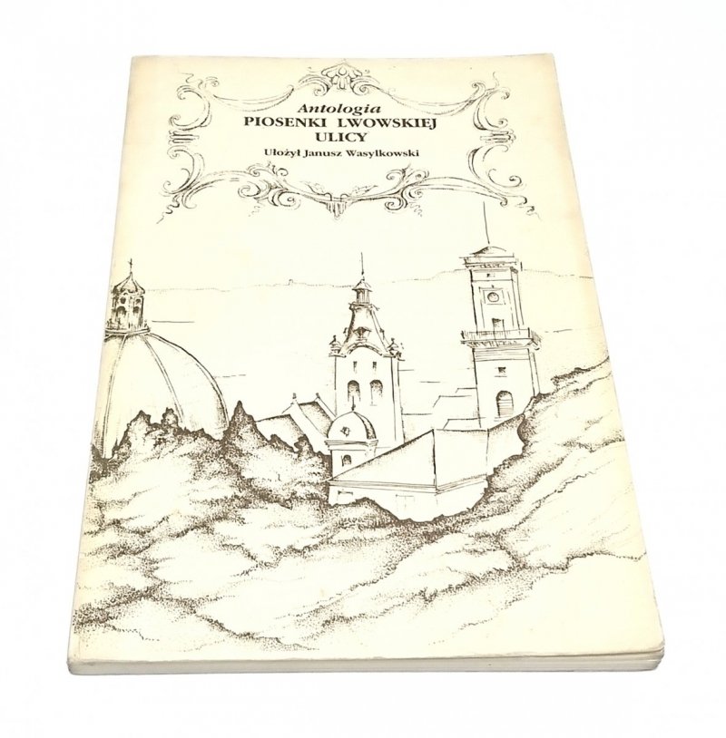 PIOSENKI LWOWSKIEJ ULICY. ANTOLOGIA - Wasylkowski