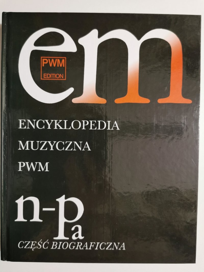 ENCYKLOPEDIA MUZYCZNA PWM. CZĘŚĆ BIOGRAFICZNA N-PA