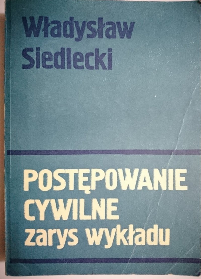 POSTĘPOWANIE CYWILNE. ZARYS WYKŁADU - Siedlecki