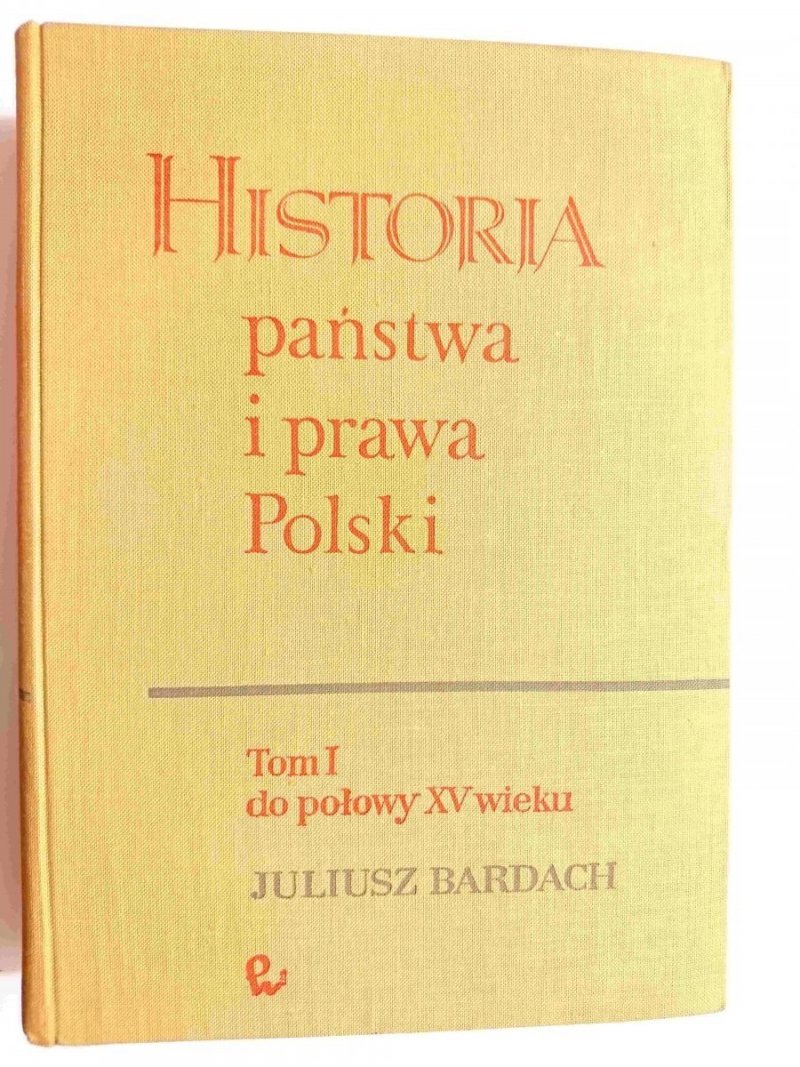 HISTORIA PAŃSTWA I PRAWA POLSKI TOM I DO POŁOWY XV WIEKU 1964
