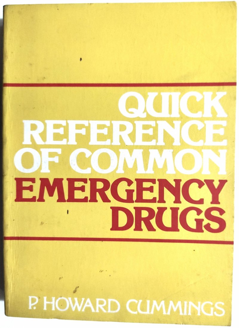 QUICK REFERENCE OF COMMON EMERGENCY DRUGS - P. Howard Cummings