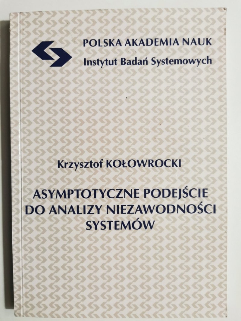ASYMPTOTYCZNE PODEJŚCIE DO ANALIZY NIEZAWODNOŚCI SYSTEMÓW - Krzysztof Kołowrocki