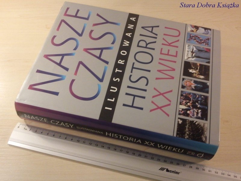 NASZE CZASY. ILUSTROWANA HISTORIA XX WIEKU