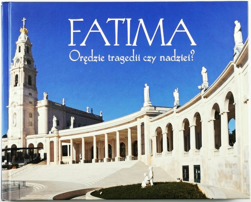 FATIMA. ORĘDZIE TRAGEDII CZY NADZIEI? - Danuta Witkowska