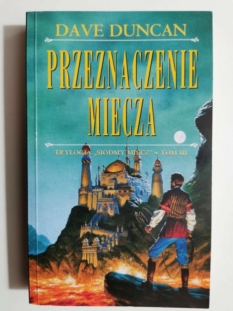 PRZEZNACZENIE MIECZA. TRYLOGIA SIÓDMY MIECZ. TOM III - Dave Duncan