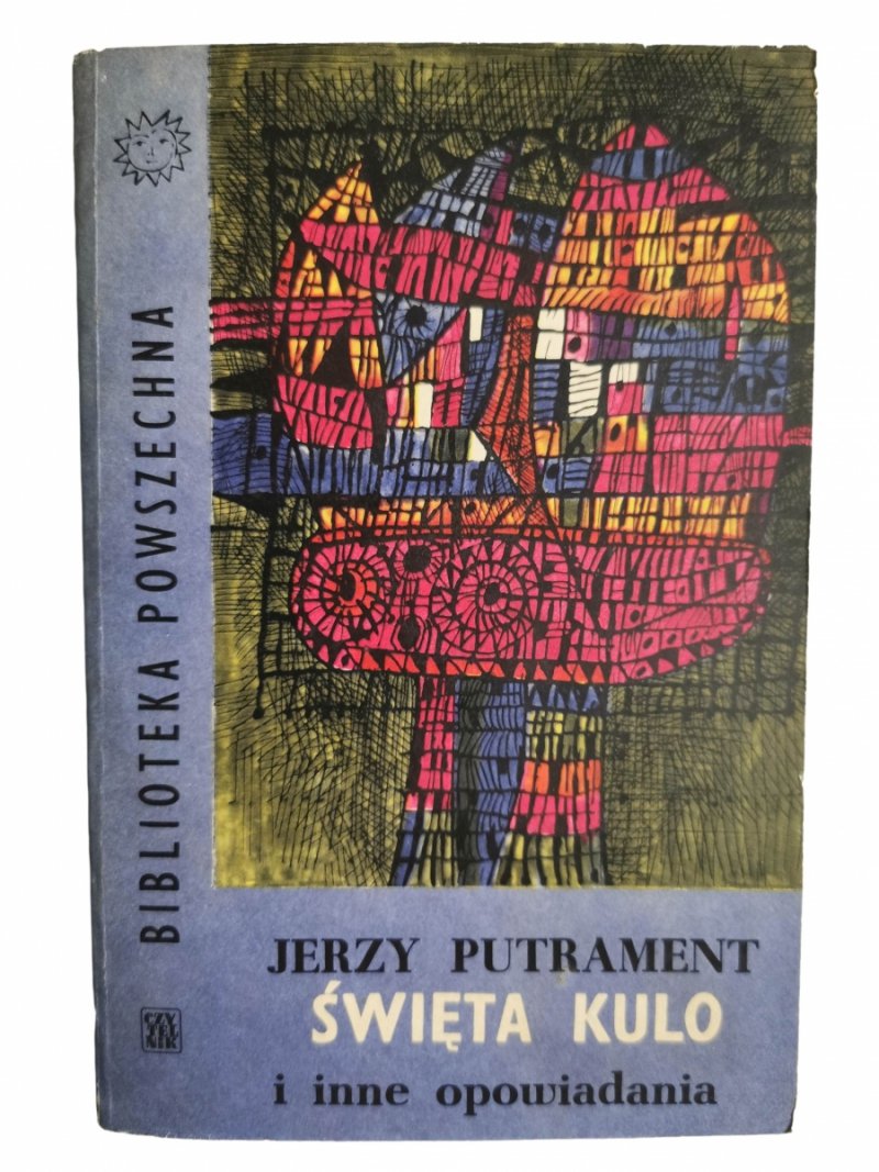 ŚWIĘTA KULO I INNE OPOWIADANIA - Jerzy Putrament