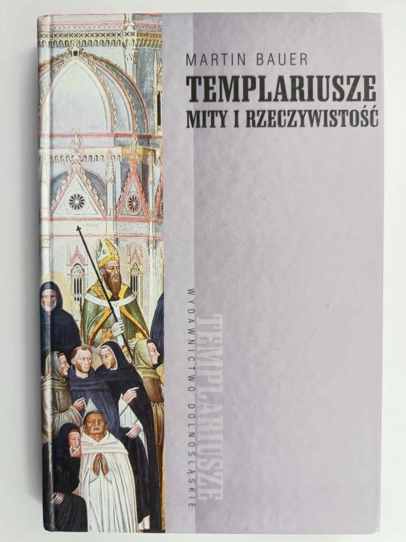 TEMPLARIUSZE. MITY I RZECZYWISTOŚĆ - Martin Bauer