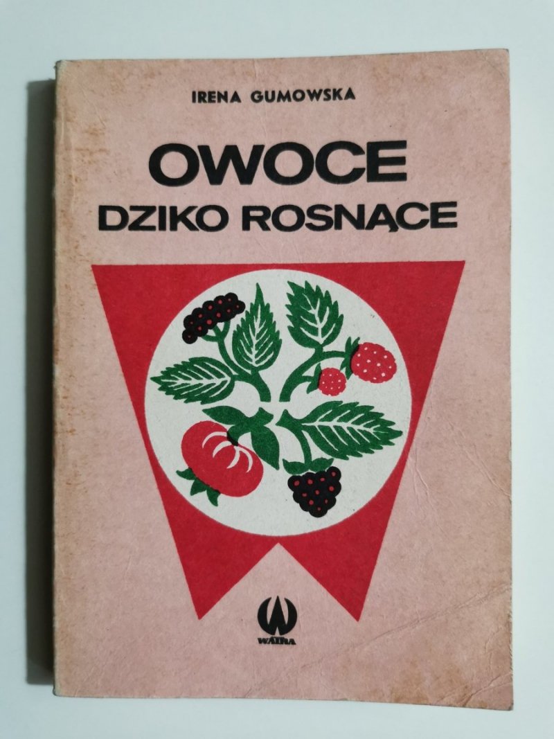 OWOCE DZIKO ROSNĄCE - Irena Gumowska 