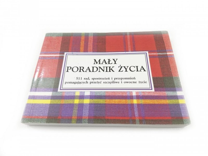 MAŁY PORADNIK ŻYCIA. 511 RAD, SPOSTRZEŻEŃ I PRZYPOMNIEŃ