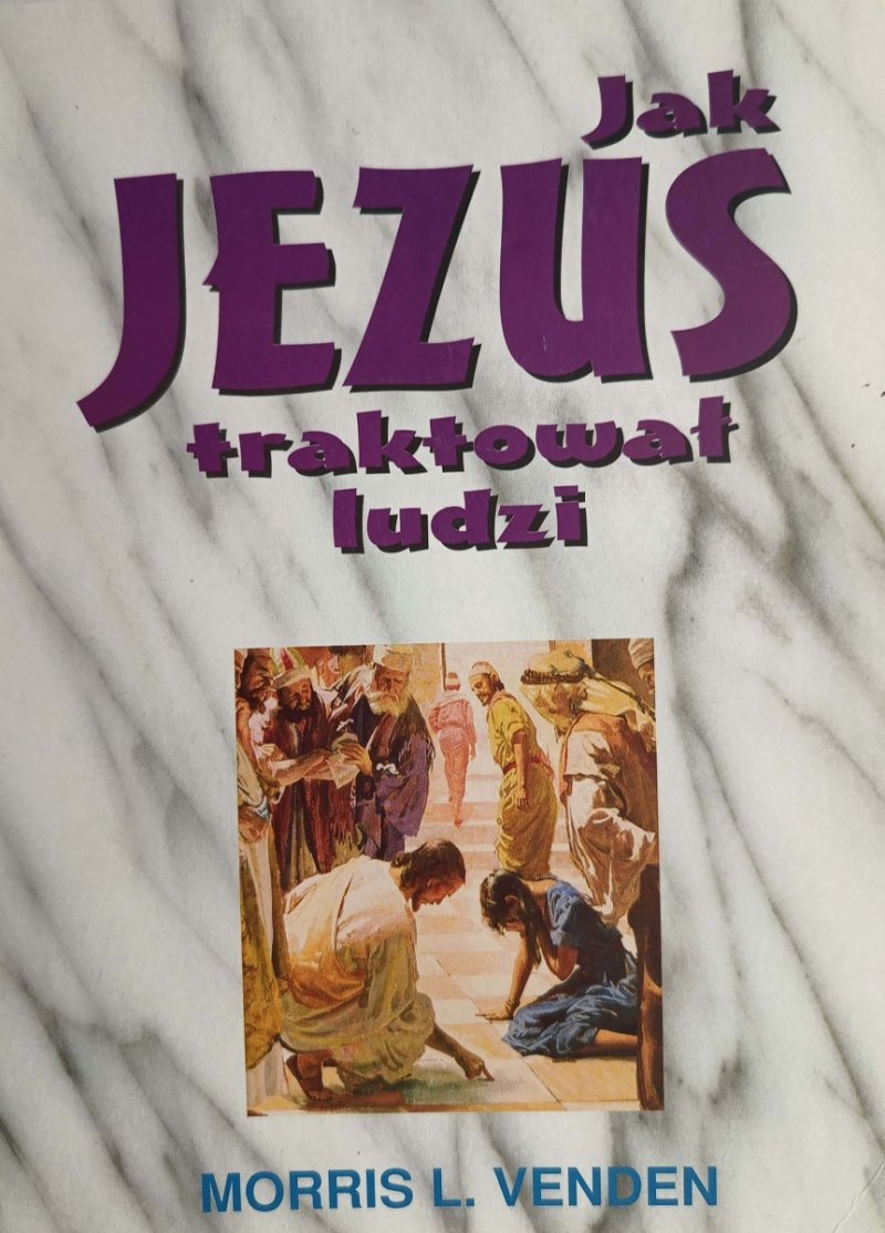 JAK JEZUS TRAKTOWAŁ LUDZI - Morris L.Venden