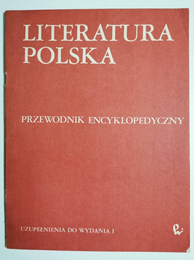 LITERATURA POLSKA. PRZEWODNIK ENCYKLOPEDYCZNY. UZUPEŁNIENIA DO WYDANIA I 1987