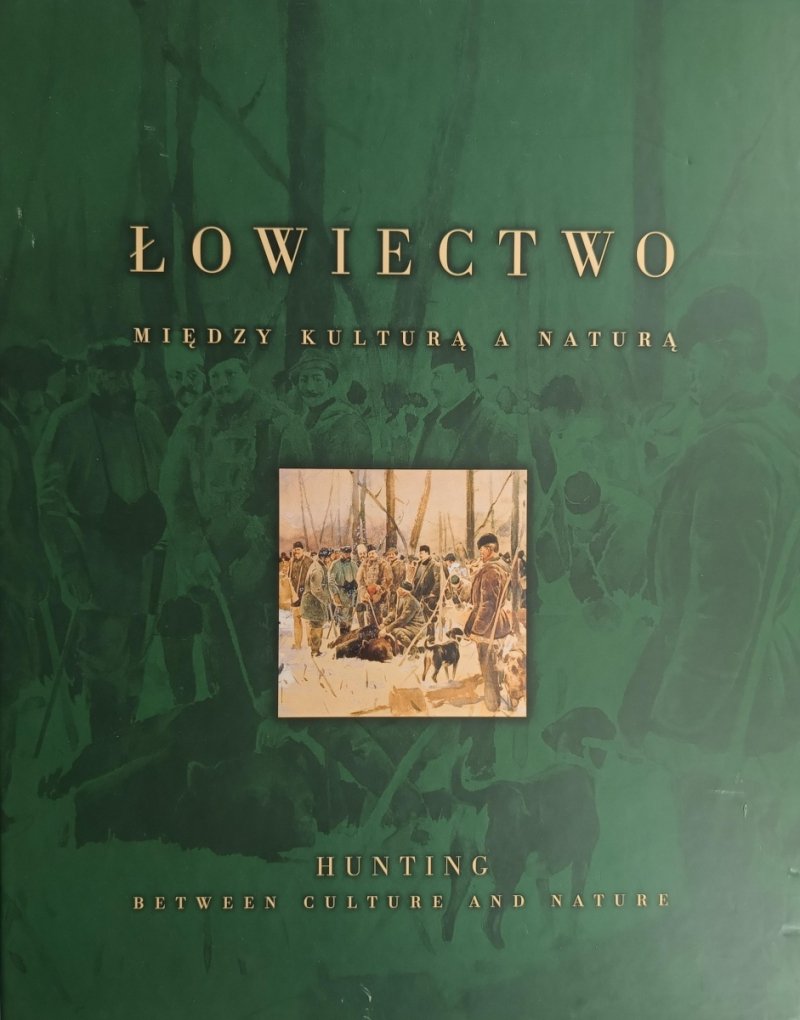 ŁOWIECTWO. MIĘDZY KULTURĄ A NATURĄ