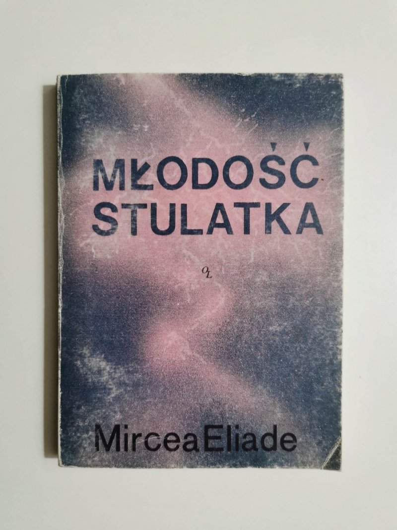 MŁODOŚĆ STULATKA - Mircea Eliade 