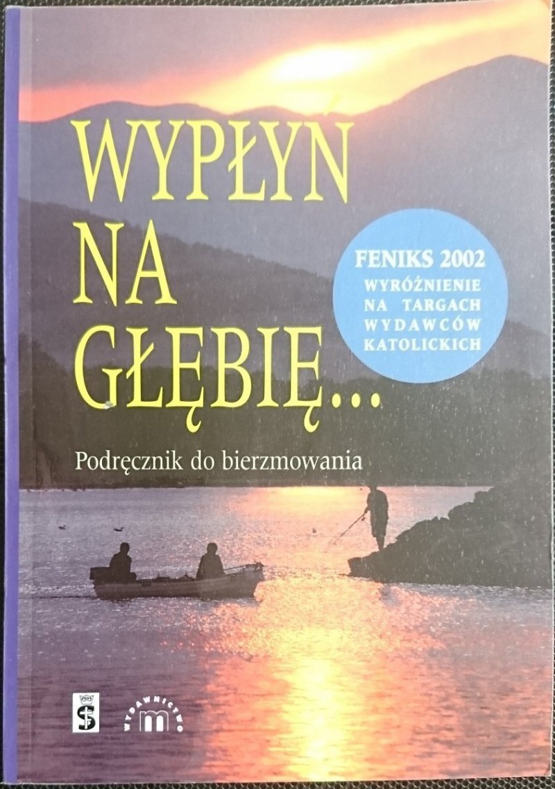 WYPŁYŃ NA GŁĘBIĘ...PODRĘCZNIK DO BIERZMOWANIA 2001