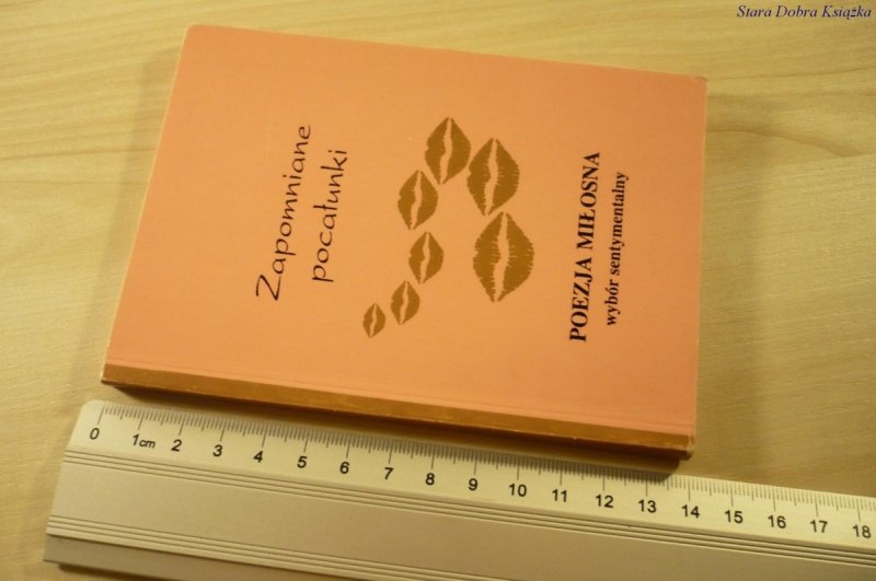 ZAPOMNIANE POCAŁUNKI. POEZJA MIŁOSNA. WYBÓR (1994)