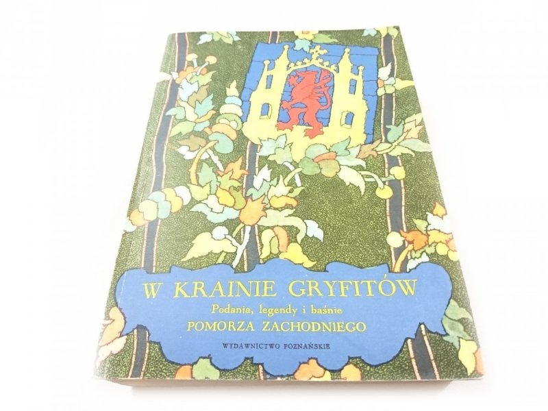 W KRAINIE GRYFITÓW. PODANIA, LEGENDY I BAŚNIE POMORZA ZACHODNIEGO