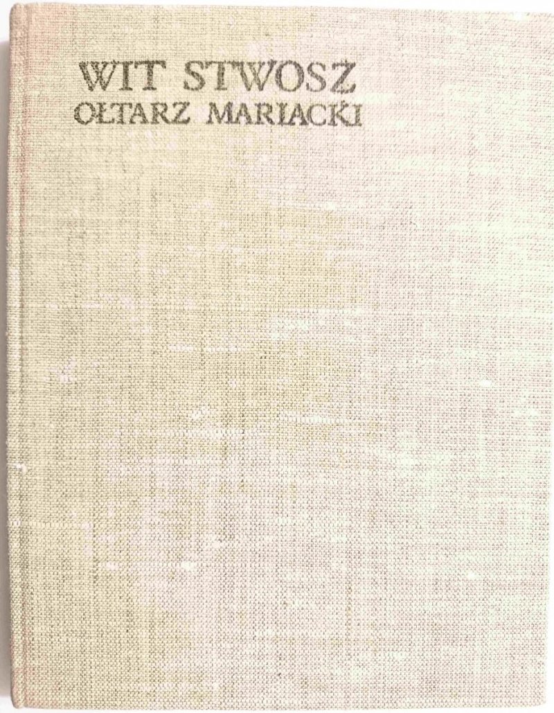 WIT STWOSZ. OŁTARZ MARIACKI. EPOKA I ŚRODOWISKO - T. Dobrowolski 1985
