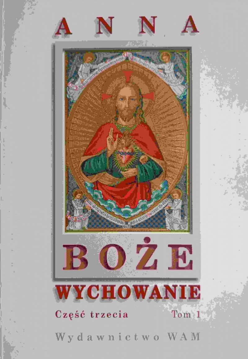 BOŻE WYCHOWANIE TOM 1 CZĘŚĆ TRZECIA - Anna