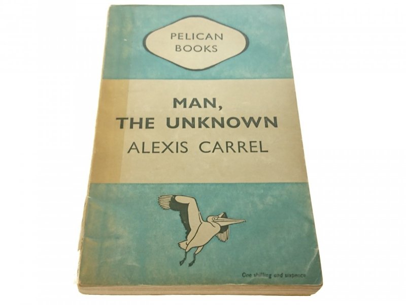 MAN, THE UNKNOWN - Alexis Carrel 1948