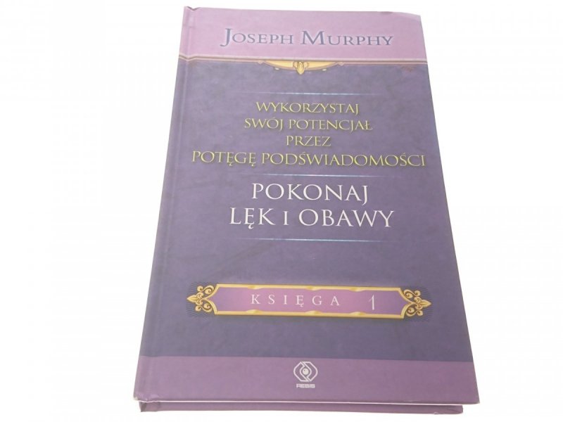 POKONAJ LĘK I OBAWY - Joseph Murphy 2010