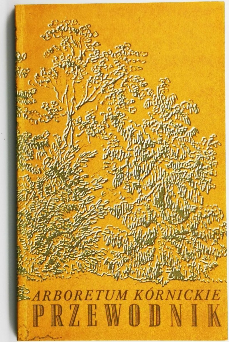 ARBORETUM KÓRNICKIE PRZEWODNIK - Władysław Bugała