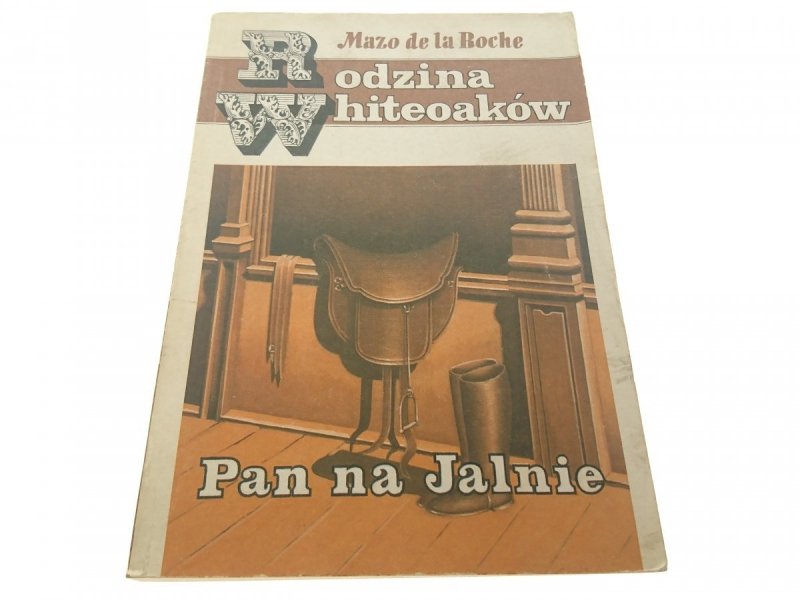 RODZINA WHITEOAKÓW. PAN NA JALNIE Mazo de la Roche