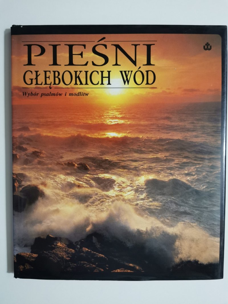 PIEŚNI GŁĘBOKICH WÓD. WYBÓR PSALMÓW I MODLITW - p. r. Bernard Koziróg