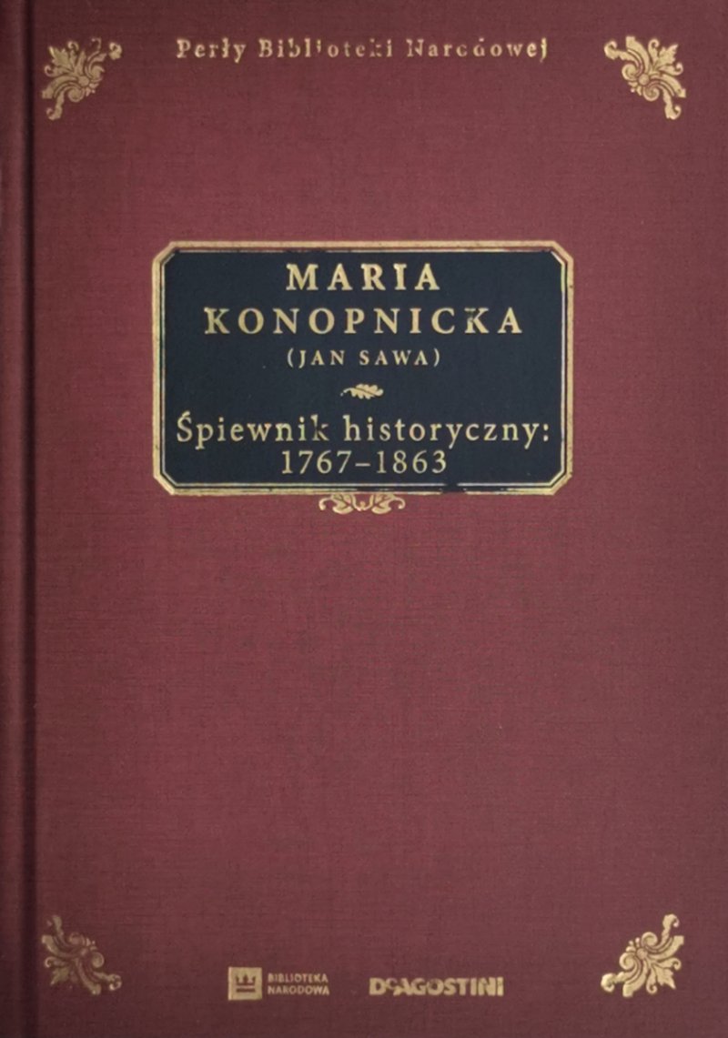 ŚPIEWNIK HISTORYCZNY: 1767 – 1863 - Maria Konopnicka