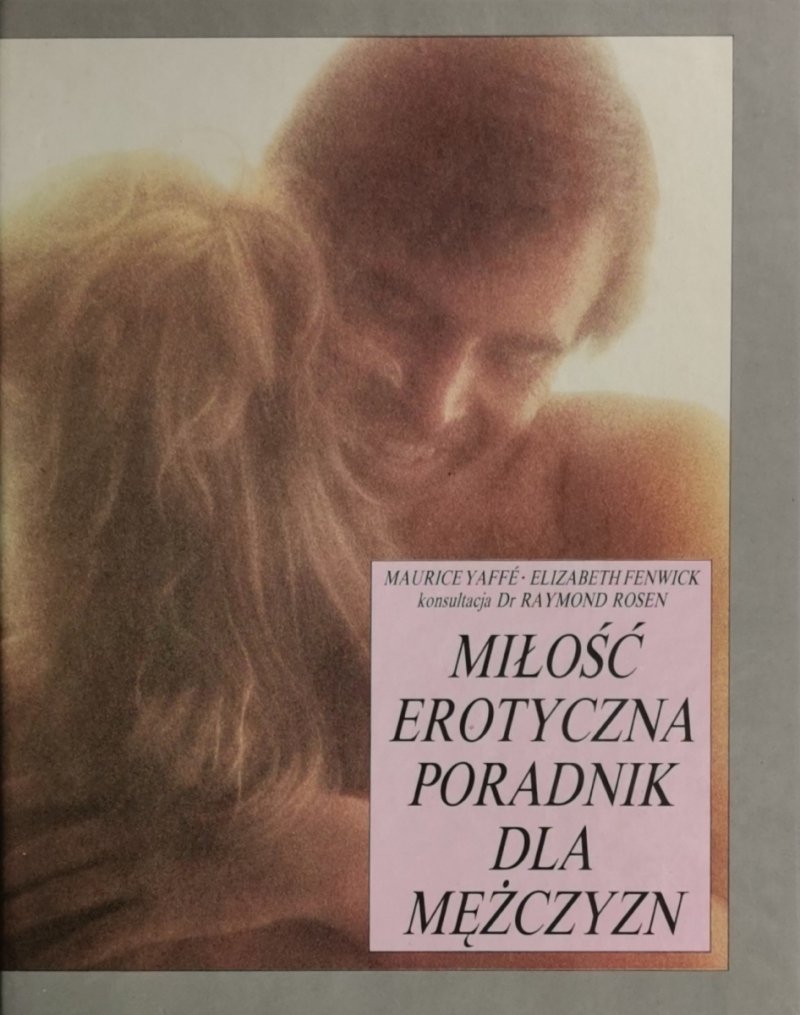 MIŁOŚĆ EROTYCZNA PORADNIK DLA MĘŻCZYZN - Maurice Yaffe