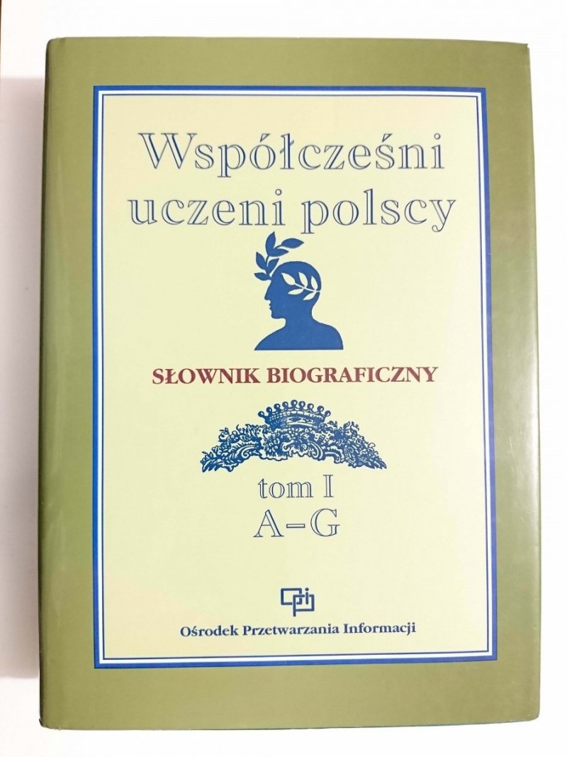 WSPÓŁCZEŚNI UCZENI POLSCY. SŁOWNIK BIOGRAFICZNY TOM I A-G 