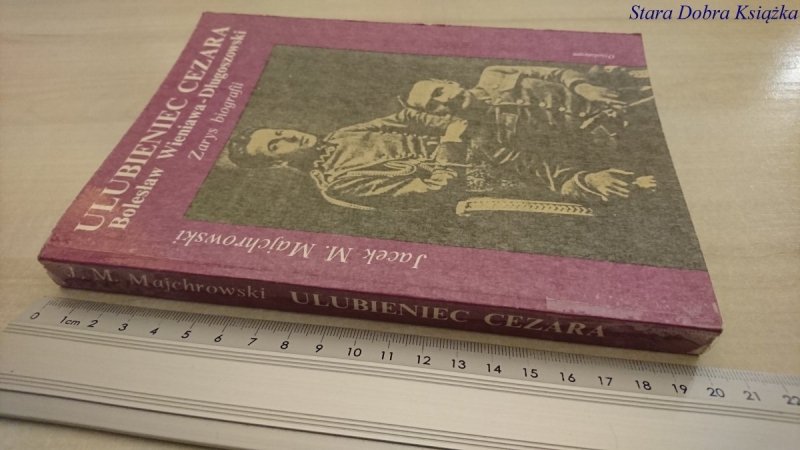 ULUBIENIEC CEZARA. BOLESŁAW WIENIAWA-DŁUGOSZOWSKI