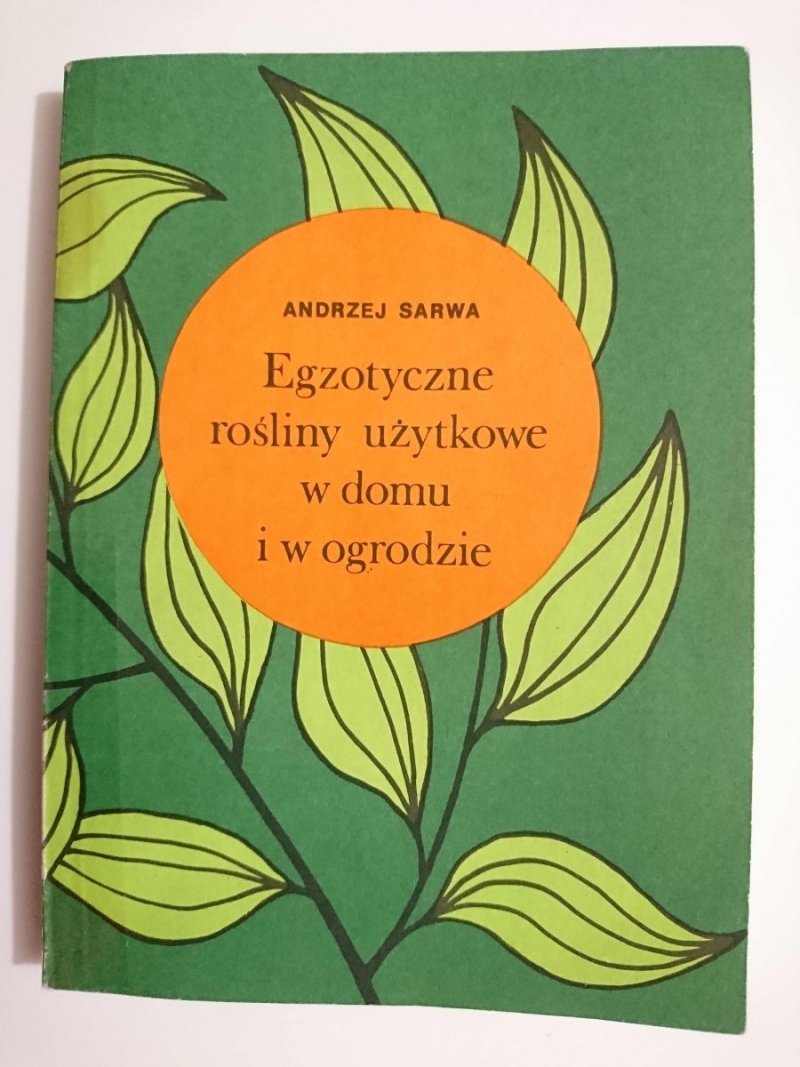 EZGOTYCZNE ROŚLINY UŻYTKOWE W DOMU I OGRODZIE - Andrzej Sarwa  1989