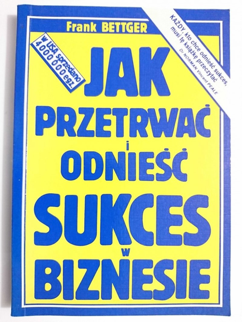 JAK PRZETRWAĆ I ODNIEŚĆ SUKCES W BIZNESIE - Frank Bettger 1977