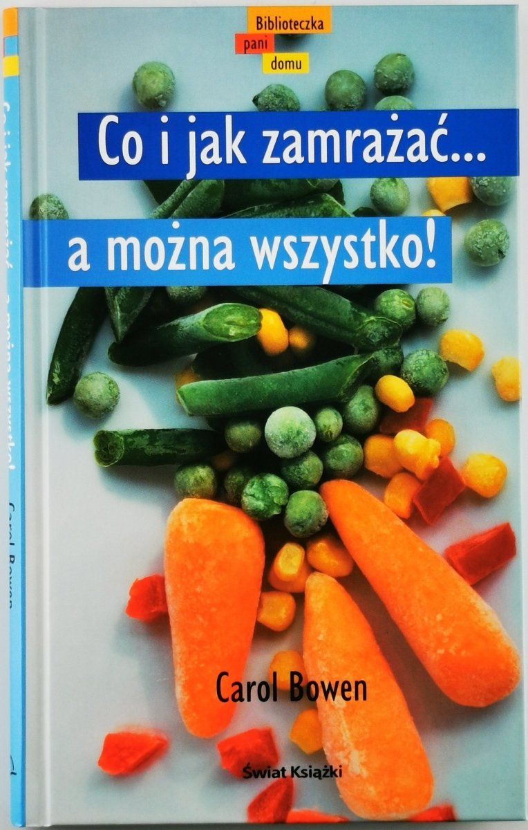 CO I JAK ZAMROZIĆ… A MOŻNA WSZYSTKO! - Carol Bowen