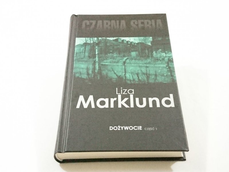 DOŻYWOCIE CZĘŚĆ 1 - Liza Marklund