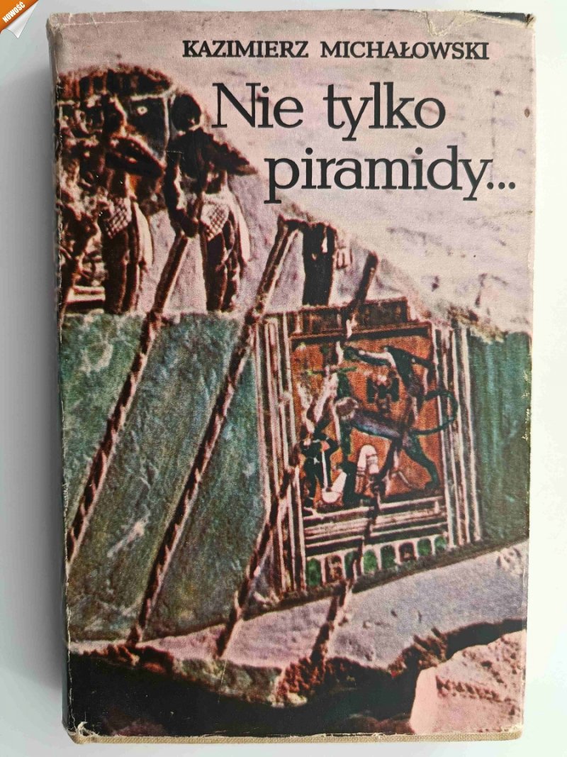 NIE TYLKO PIRAMIDY… - Kazimierz Michałowski