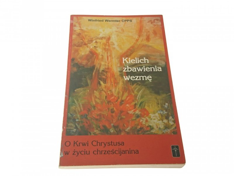 KIELICH ZBAWIENIA WEZMĘ Winfried Wermter CPPS 1999
