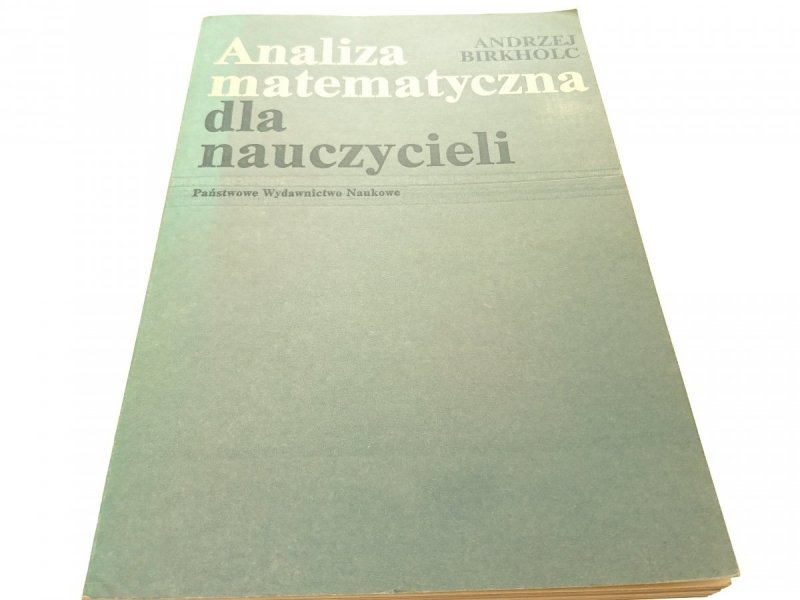 ANALIZA MATEMATYCZNA DLA NAUCZYCIELI Birkholc 1980