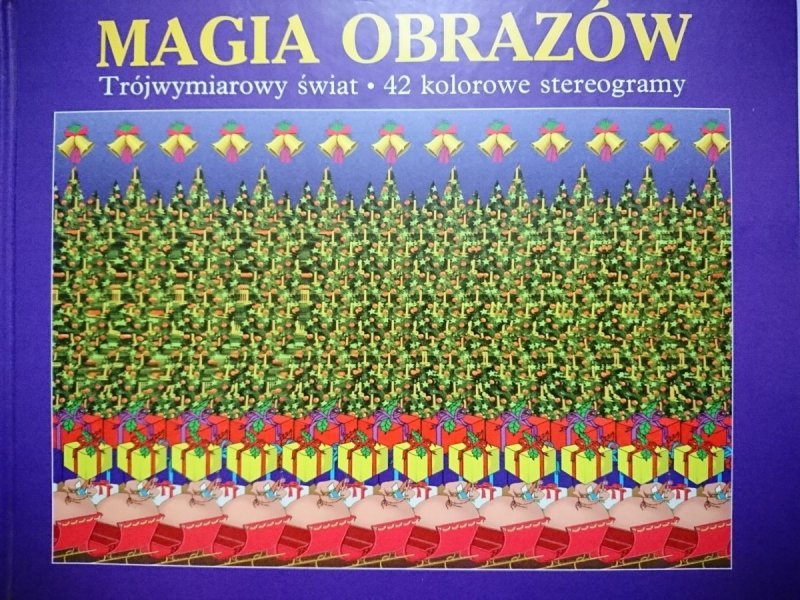 MAGIA OBRAZÓW. TRÓJWYMIAROWY ŚWIAT. 42 KOLOROWE STEREOGRAMY