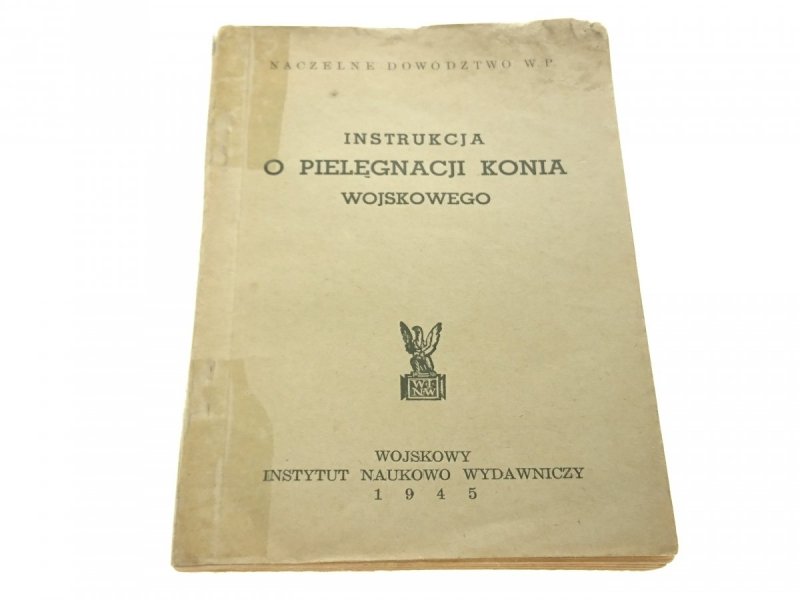 INSTRUKCJA O PIELĘGNACJI KONIA WOJSKOWEGO 1945