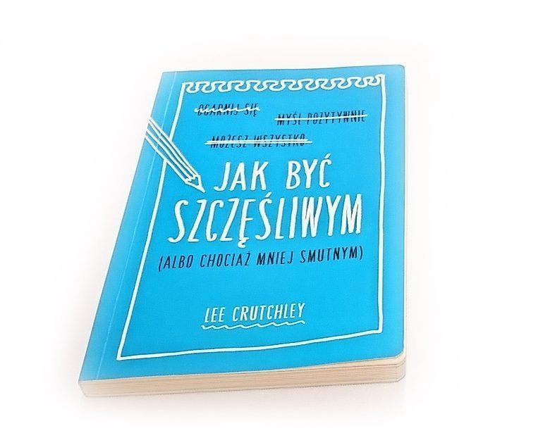 JAK BYĆ SZCZĘŚLIWYM - Lee Crutchley 2015